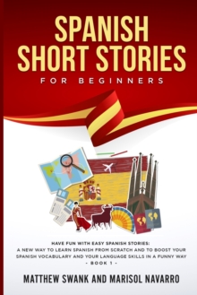 Image for Spanish Short Stories for Beginners : Have fun with easy Spanish stories: a new way to learn Spanish from scratch and to boost your Spanish vocabulary and your language skills in a funny way. Book 1