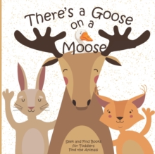 Image for There's a Goose on a Moose Seek and Find Books for Toddlers Find the Animals