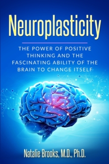 Image for Neuroplasticity : The Power of Positive Thinking and the Fascinating Ability of the Brain to Change Itself