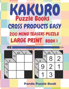 Image for Kakuro Puzzle Books Cross Products Easy - 200 Mind Teasers Puzzle - Large Print - Book 1