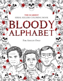 Image for Bloody Alphabet : The Scariest Serial Killers Coloring Book. A True Crime Adult Gift - Full of Famous Murderers. For Adults Only.
