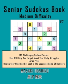 Image for Senior Sudokus Book Medium Difficulty #7 : 100 Challenging Sudoku Puzzles That Will Help You Forget About Your Daily Struggles (Large Print, Unplug Your Mind And Get Lost In The Japanese Game Of Numbe