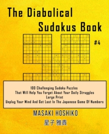 Image for The Diabolical Sudokus Book #4 : 100 Challenging Sudoku Puzzles That Will Help You Forget About Your Daily Struggles (Large Print, Unplug Your Mind And Get Lost In The Japanese Game Of Numbers)