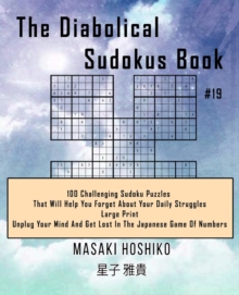 Image for The Diabolical Sudokus Book #19 : 100 Challenging Sudoku Puzzles That Will Help You Forget About Your Daily Struggles (Large Print, Unplug Your Mind And Get Lost In The Japanese Game Of Numbers)