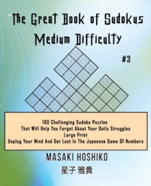 Image for The Great Book of Sudokus - Medium Difficulty #3 : 100 Challenging Sudoku Puzzles That Will Help You Forget About Your Daily Struggles (Large Print, Unplug Your Mind And Get Lost In The Japanese Game 