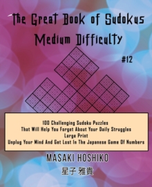 Image for The Great Book of Sudokus - Medium Difficulty #12 : 100 Challenging Sudoku Puzzles That Will Help You Forget About Your Daily Struggles (Large Print, Unplug Your Mind And Get Lost In The Japanese Game