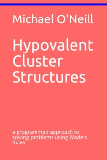 Image for Hypovalent Cluster Structures : a programmed approach to solving problems using Wade's Rules