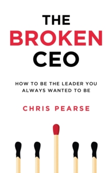 Image for The Broken CEO : How To Be The Leader You Always Wanted To Be