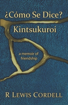 Image for ?Como Se Dice? Kintsukuroi : a memoir of friendship