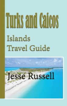 Image for Turks and Caicos Islands Travel Guide : Holiday Guide