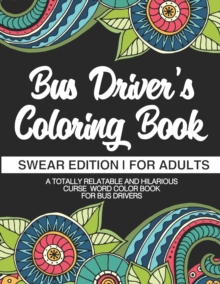 Image for Bus Driver's Coloring Book Swear Edition For Adults A Totally Relatable & Hilarious Curse Word Color Book For Bus Drivers