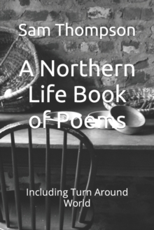 Image for A Northern Life Book of Poems : Including Turn Around World