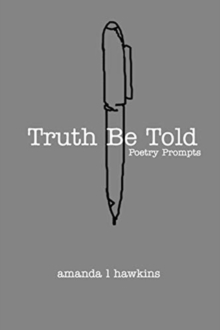 Image for Truth Be Told : A Poetry Prompt Book