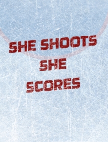 Image for Women's Hockey Notebook - She Shoots She Scores - Blank Lined Notebook : Girl's Blank Lined Hockey Notebook