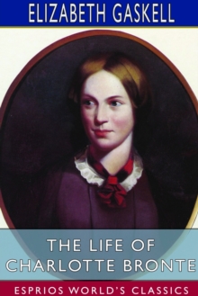 Image for The Life of Charlotte Bronte (Esprios Classics)