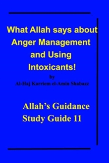 What Allah says about Anger Management and Using Intoxicants!: Allah’s Guidance Study Guide 11