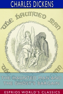 Image for The Haunted Man and the Ghost's Bargain (Esprios Classics) : A Fancy for Christmas-Time