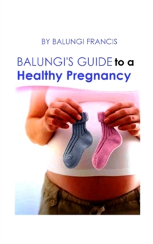Image for Balungi's Guide to a Healthy Pregnancy : A Guide to a Healthy Pregnancy and Child Birth