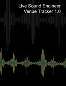 Live Sound Venue Tracker 1.0 – Blank Lined Pages, Charts and Sections 8×10: Live Audio Venue Log Book – Sound Tech Journal