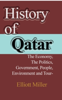 Image for History of Qatar : The Economy, The Politics, Government, People, Environment and Tourism