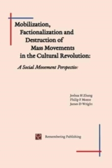 Image for Mobilization, Factionalization and Destruction of Mass Movements in the Cultural Revolution : A Social Movement Perspective
