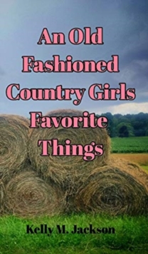 Image for An Old Fashioned Country Girls Favorite Things