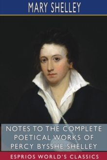 Image for Notes to the Complete Poetical Works of Percy Bysshe Shelley (Esprios Classics)
