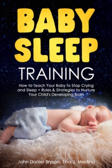 Image for Baby Sleep Training: How to Teach Your Baby to Stop Crying and Sleep + Rules & Strategies to Nurture Your Child's Developing Brain
