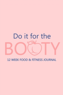 Image for Do it for the Booty 12 Week Food & Fitness Journal