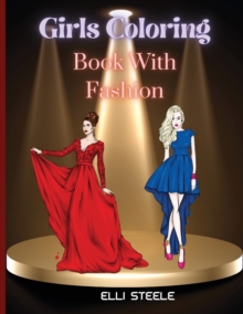 Image for Girls Coloring Book With Fashion : Lovely Fashion Coloring Book for girls and teens 30 pages with fun designs style and adorable outfits. A4 Size, Premium Quality Paper, Beautiful Illustrations, perfe