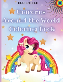 Image for Unicorns Around the World Coloring Book : Awesome Unicorn Coloring Book For Kids And Teens, Learn Country Activity Book, Premium Quality Paper, Beautiful Illustrations, perfect for boys and girls.