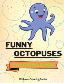 Image for Funny Octopuses Coloring Book : Cute Octopuses Coloring Book Adorable Octopuses Coloring Pages for Kids 25 Incredibly Cute and Lovable Octopuses