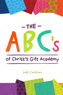 Image for The ABC's of Christ's Gift Academy : A book about the students at Christ's Gift Academy in Mbita, Kenya