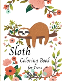 Image for Sloth Coloring Book for Teens -Cute Sloth Coloring Book For Kids- Gifts for Boys Girls Sloths Lovers- Teen girl