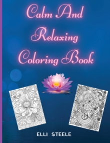 Image for Calm And Relaxing Coloring Book : Relaxing Coloring Pages For Adults And Kids, Animals Nature, Flowers, Christmas And More Woderful Pages.