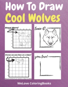 Image for How To Draw Cool Wolves : A Step-by-Step Drawing and Activity Book for Kids to Learn to Draw Cool Wolves