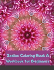 Image for Zodiac Coloring Book A Workbook for Beginners : The Complete Guide to Astrology Fun For Kids Relaxing For Adults