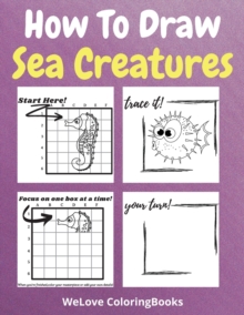 Image for How To Draw Sea Creatures : A Step-by-Step Drawing and Activity Book for Kids to Learn to Draw Sea Creatures