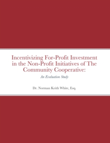 Image for Incentivizing For-Profit Investment in the Non-Profit Initiatives of The Community Cooperative:   An Evaluation Study