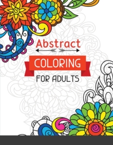 Image for Abstract Coloring for Adults : Abstract Art Coloring Book For Adults: Abstract Shapes and Patterns Coloring Book for Adults: Great Christmas Gift for Boys and Girls