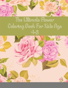 Image for The Ultimate Flower Coloring Book For Kids Age 4-8