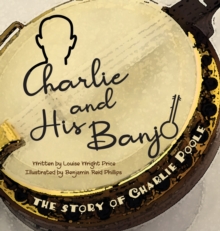 Image for Charlie & His Banjo : The Story of Charlie Poole