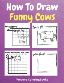 Image for How To Draw Funny Cows : A Step-by-Step Drawing and Activity Book for Kids to Learn to Draw Funny Cows