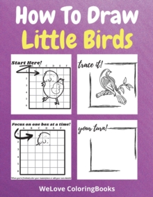 Image for How To Draw Little Birds : A Step-by-Step Drawing and Activity Book for Kids to Learn to Draw Little Birds