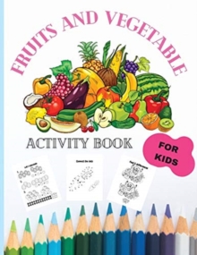 Image for Fruits and Vegetable Activity book : Amazing Children Activity Book for Girls & Boys, Dot-to-Dot, Mazes, Copy the picture and more