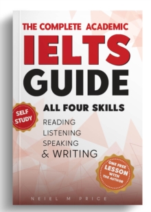 Image for THE COMPLETE ACADEMIC IELTS GUIDE - ALL FOUR SKILLS / SELF STUDY(c)