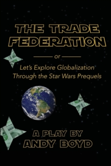 Image for The Trade Federation or Let's Explore Globalization Through the Star Wars Prequels