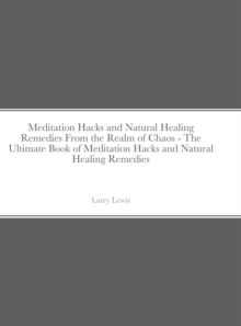 Image for Meditation Hacks and Natural Healing Remedies From the Realm of Chaos - The Ultimate Book of Meditation Hacks and Natural Healing Remedies