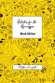 Image for Activities For The Apocalypse: A Collection of Thoughts, Poetry, Games, Fun Stories & Ideas Along With Loads of Activities to Help Adults Beat the Lockdown Blues and Survive the Apocalypse