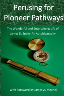 Image for Perusing for Pioneer Pathways : The Wonderful and Entertaining Life of James D. Spain- An Autobiography